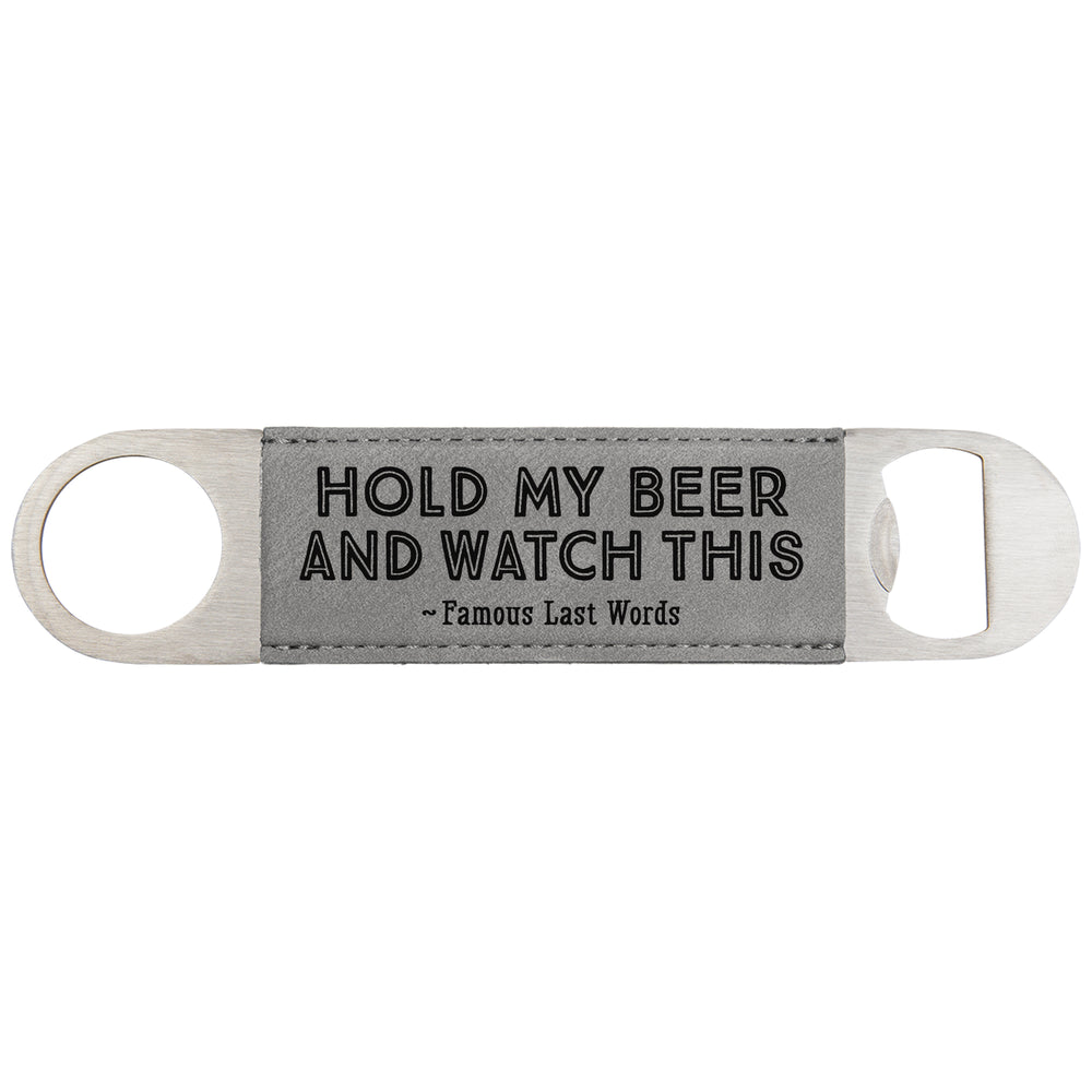 Hold My Beer and Watch This Bottle Opener