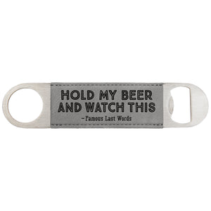 Hold My Beer and Watch This Bottle Opener