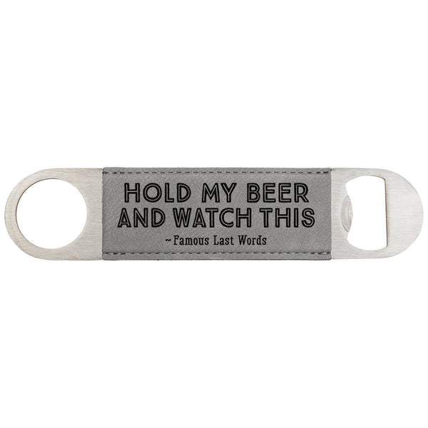 Hold My Beer and Watch This Bottle Opener