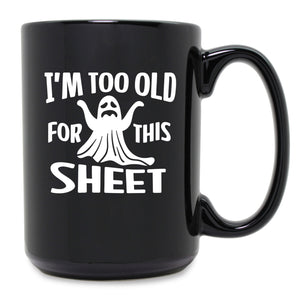 Too Old for this Sheet Etched Ceramic Mug