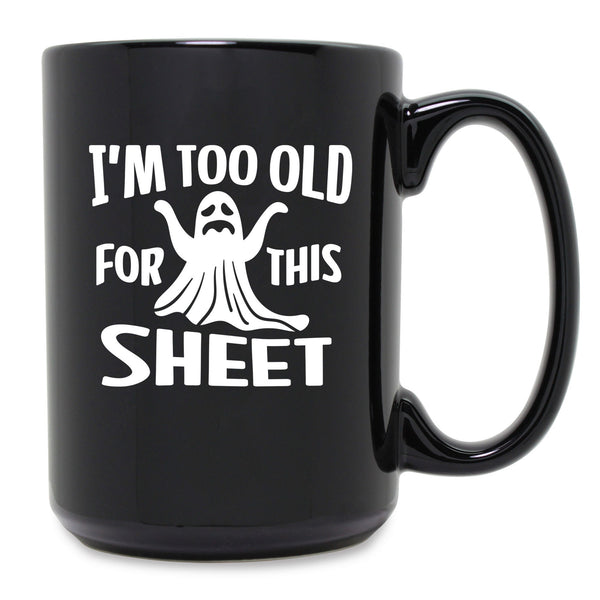 Too Old for this Sheet Etched Ceramic Mug