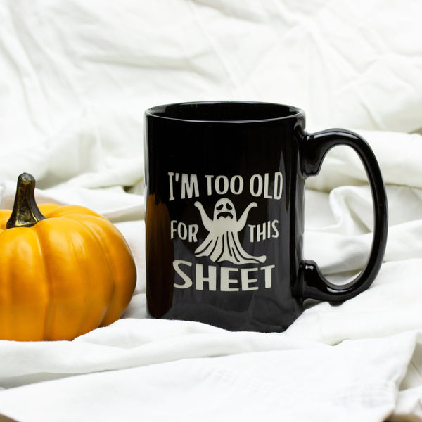 Too Old for this Sheet Etched Ceramic Mug