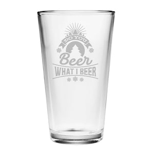 Do You Beer What I Beer Etched Pint Glass