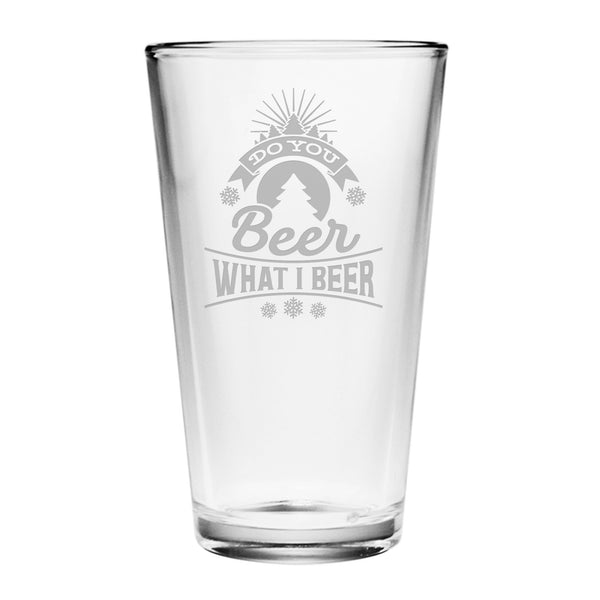 Do You Beer What I Beer Etched Pint Glass