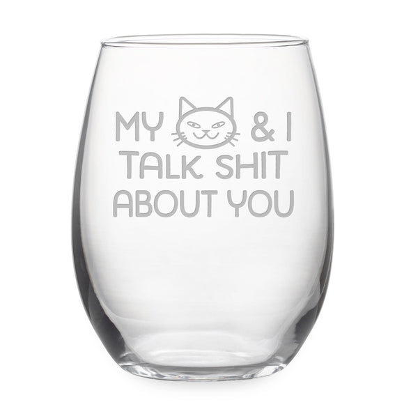 My Cat and I Talk Shit About You Stemless Wine Glass