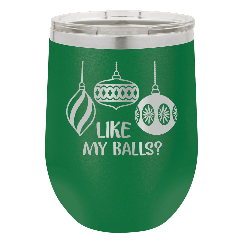 Like My Balls? Etched Insulated Stemless Tumbler