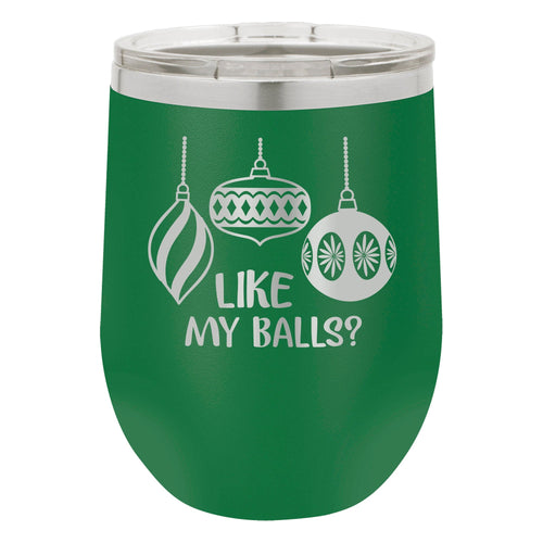Like My Balls? Etched Insulated Stemless Tumbler