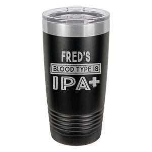 Blood Type Is IPA+ Etched Insulated Tumbler & Lid