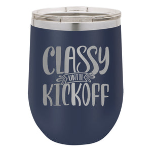 Classy Until Kickoff Etched Insulated Stemless Tumbler