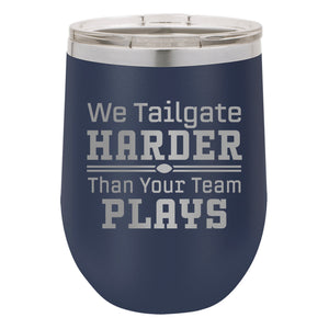 We Tailgate Harder Than Your Team Plays Etched Insulated Stemless Tumbler