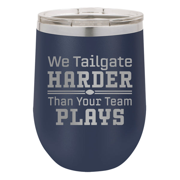 We Tailgate Harder Than Your Team Plays Etched Insulated Stemless Tumbler