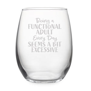 Being a Functional Adult Every Day Seems a Bit Excessive Etched Stemless Wine Glass