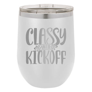 Classy Until Kickoff Etched Insulated Stemless Tumbler