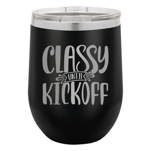 Classy Until Kickoff Etched Insulated Stemless Tumbler