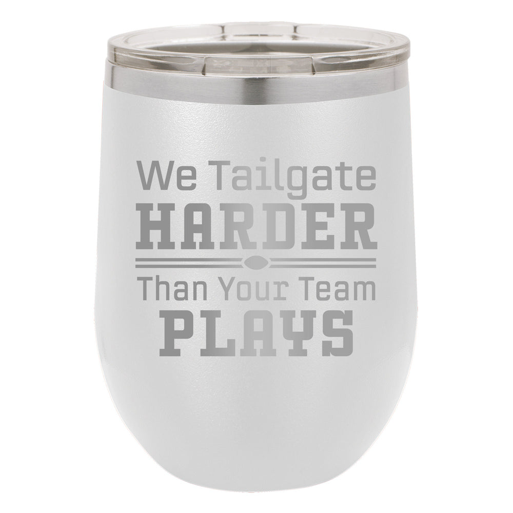We Tailgate Harder Than Your Team Plays Etched Insulated Stemless Tumbler
