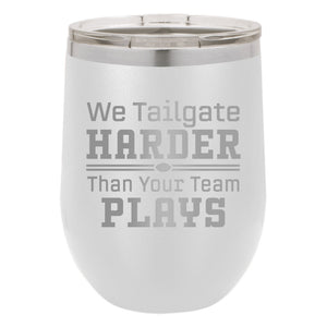 We Tailgate Harder Than Your Team Plays Etched Insulated Stemless Tumbler