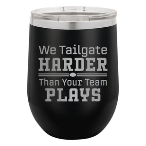 We Tailgate Harder Than Your Team Plays Etched Insulated Stemless Tumbler