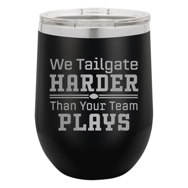 We Tailgate Harder Than Your Team Plays Etched Insulated Stemless Tumbler