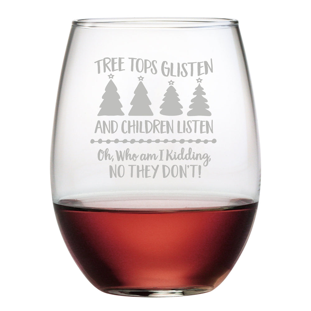Tree Tops Glisten and Children Listen Etched Stemless Wine Glass