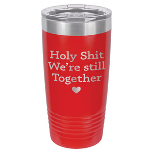Holy Shit We're Still Together Etched Insulated Tumbler & Lid