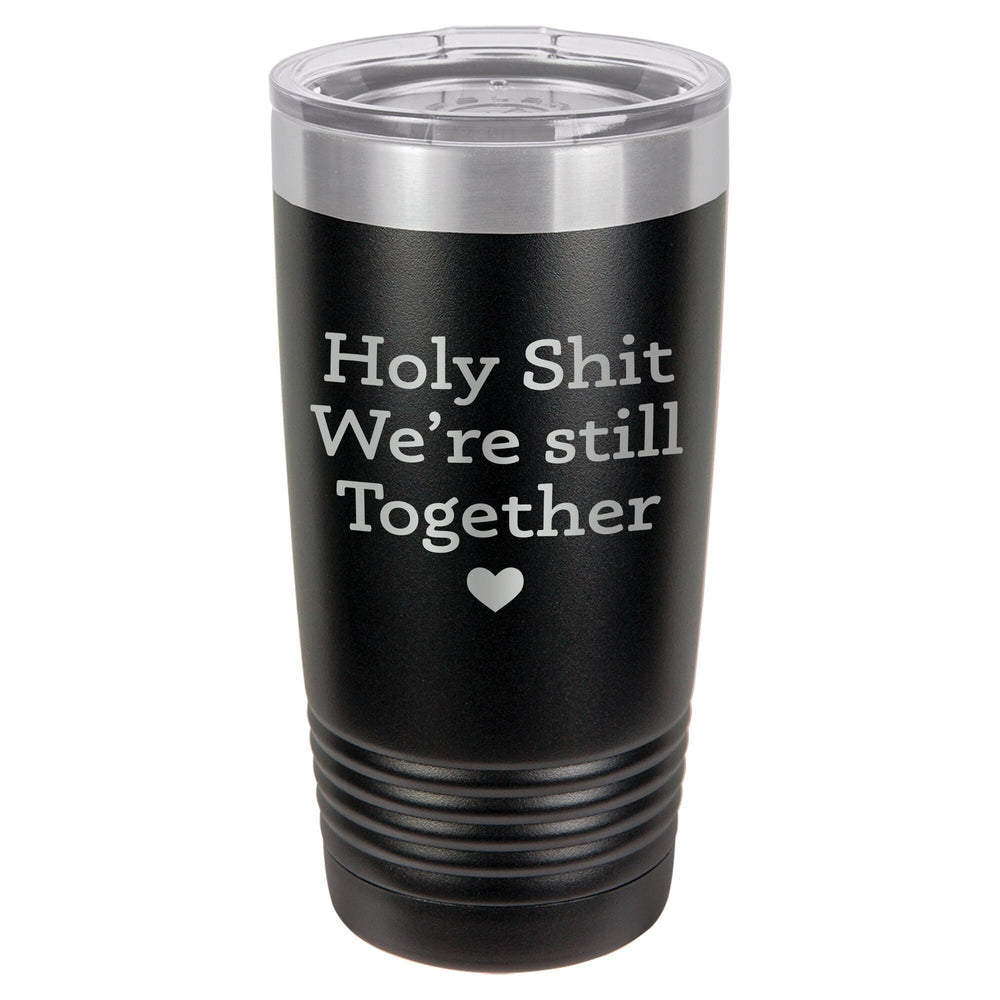 Holy Shit We're Still Together Etched Insulated Tumbler & Lid