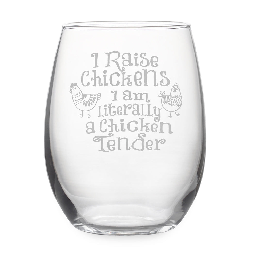 I Raise Chickens I am Literally a Chicken Tender Etched Stemless Wine Glass