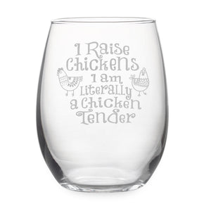 I Raise Chickens I am Literally a Chicken Tender Etched Stemless Wine Glass