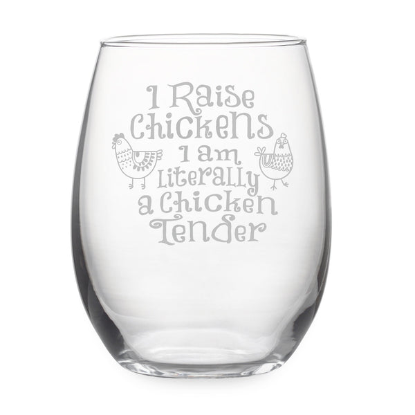 I Raise Chickens I am Literally a Chicken Tender Etched Stemless Wine Glass