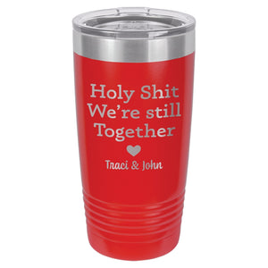 Personalized Holy Shit We're Still Together Etched Insulated Tumbler & Lid