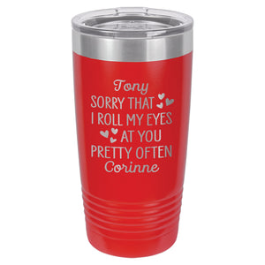Personalized Sorry That I Roll My Eyes At You Pretty Often Etched Insulated Tumbler & Lid