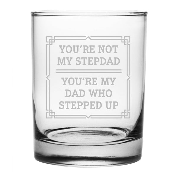 You're Not My Stepdad, You're My Dad Who Stepped Up Etched Rocks Glass