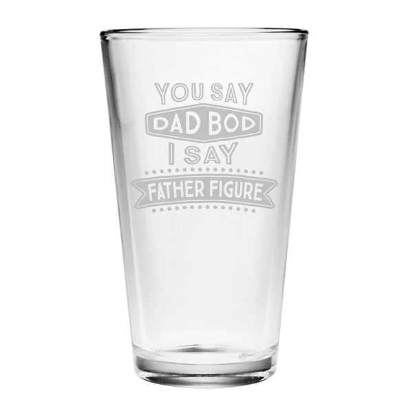 You Say Dad Bod I Say Father Figure Etched Pint Glass