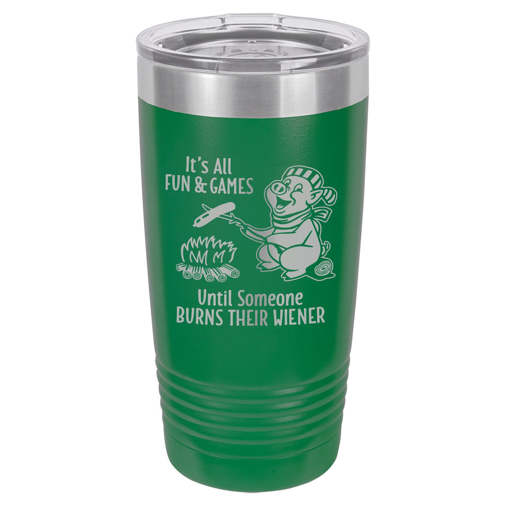 It's All Fun & Games Until Someone Burns Their Wiener Etched Insulated Tumbler & Lid