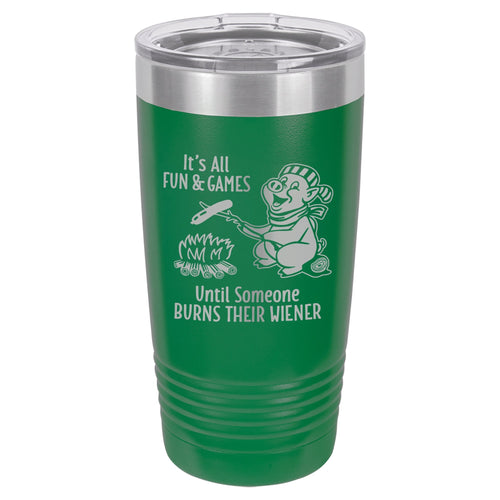It's All Fun & Games Until Someone Burns Their Wiener Etched Insulated Tumbler & Lid