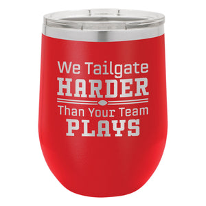 We Tailgate Harder Than Your Team Plays Etched Insulated Stemless Tumbler