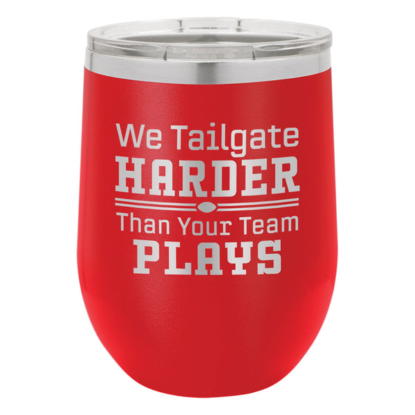 We Tailgate Harder Than Your Team Plays Etched Insulated Stemless Tumbler