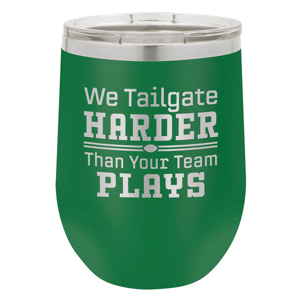 We Tailgate Harder Than Your Team Plays Etched Insulated Stemless Tumbler