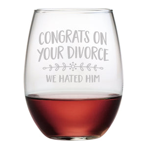 Congrats on Your Divorce, We Hated Him Etched Stemless Wine Glass