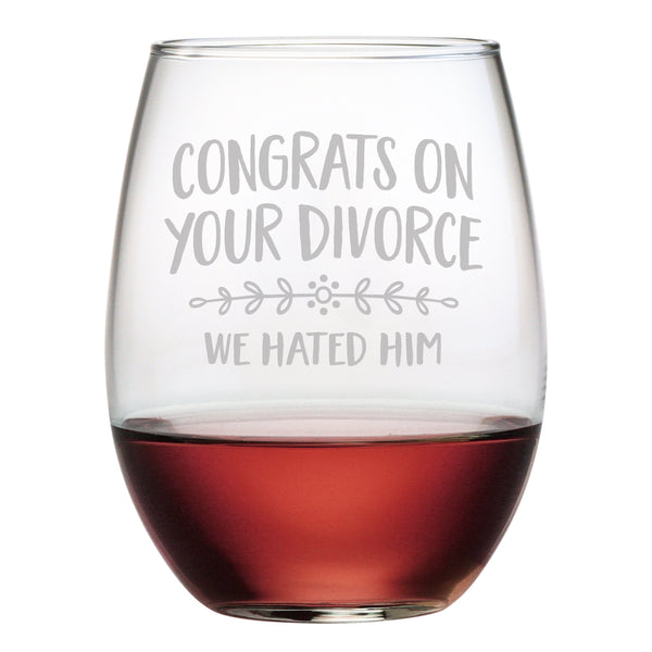 Congrats on Your Divorce, We Hated Him Etched Stemless Wine Glass