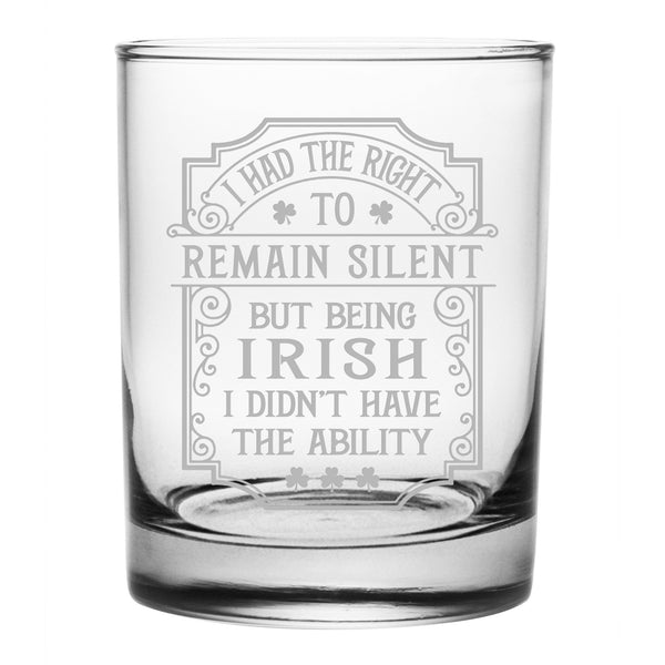 I Had the Right to Remain Silent, But Being Irish Etched Rocks Glass