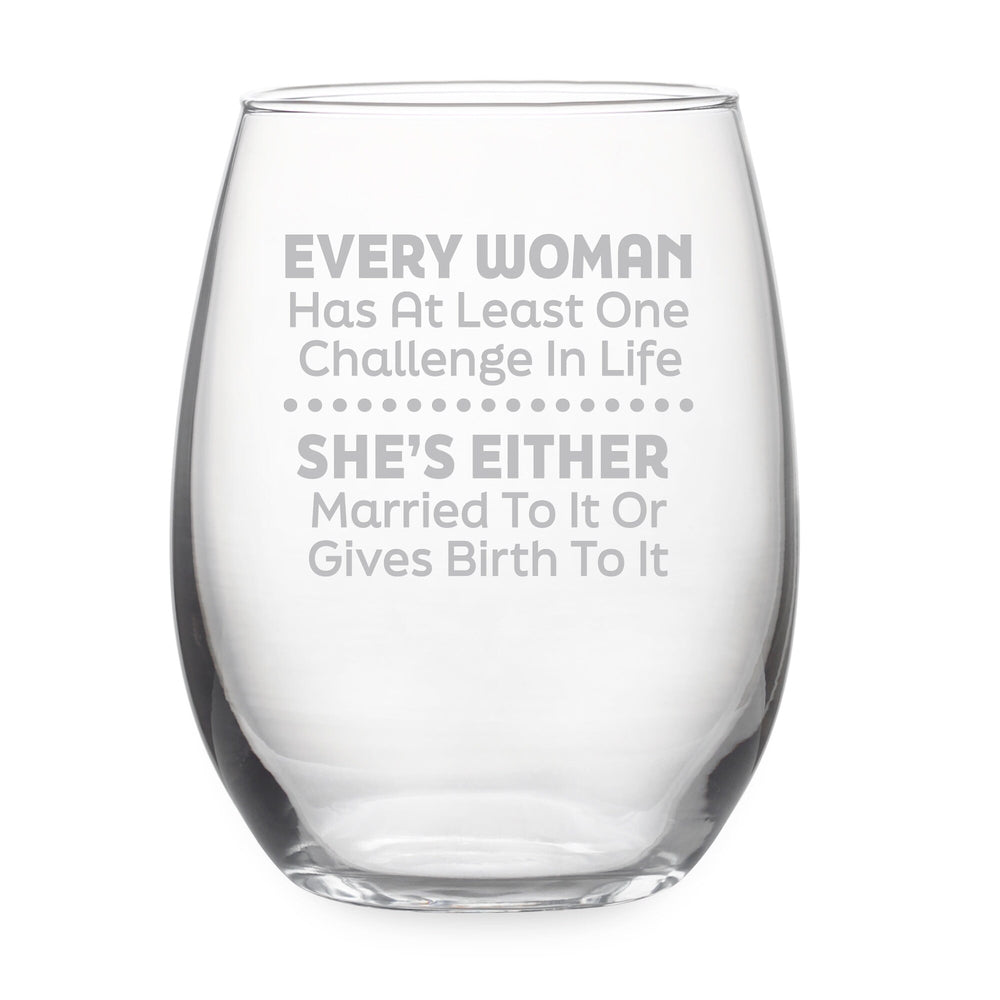 Every Woman Has at Least One Challenge in Life Etched Stemless Wine Glass
