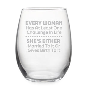Every Woman Has at Least One Challenge in Life Etched Stemless Wine Glass