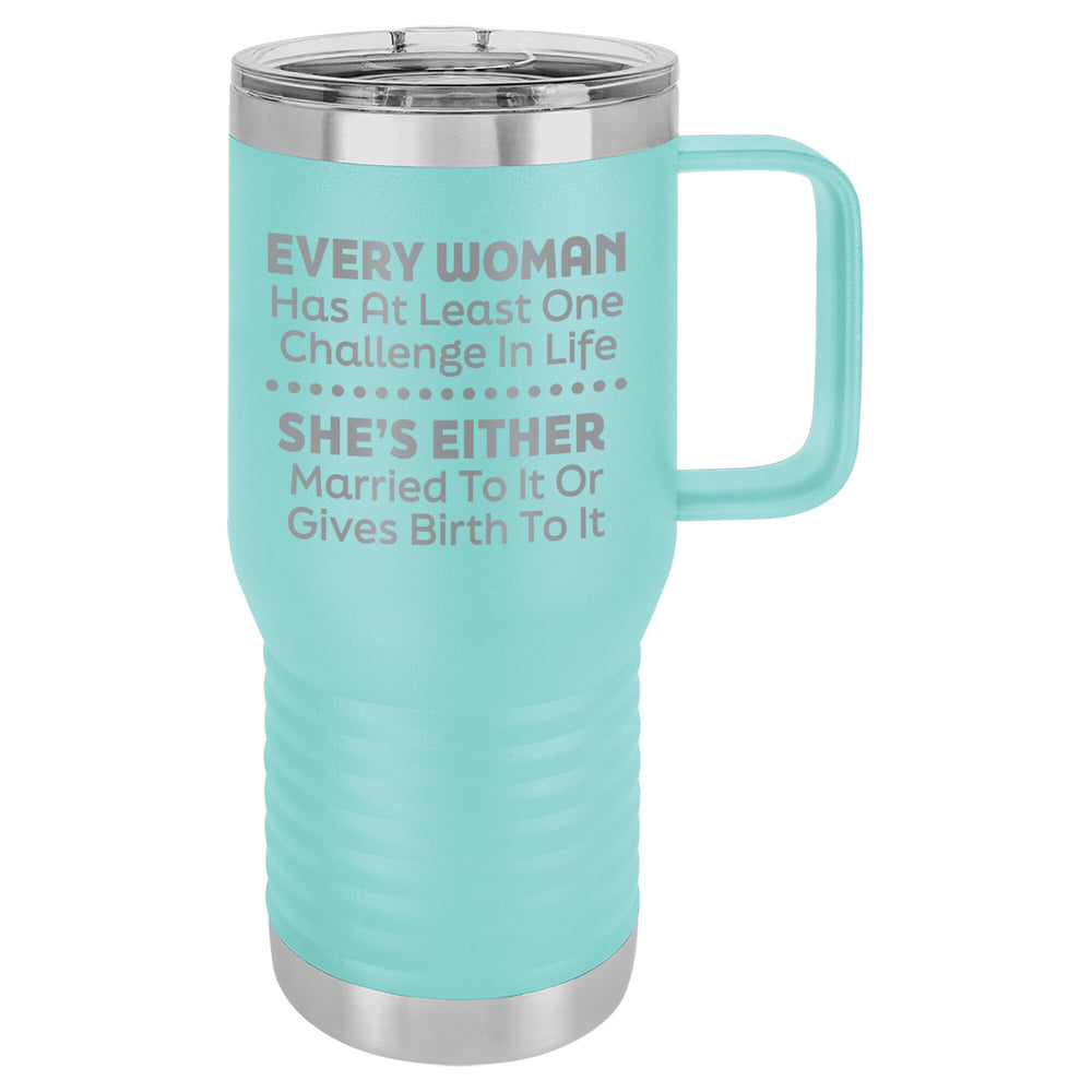Every Woman Has At Least One Challenge In Life Etched Insulated Travel Mug