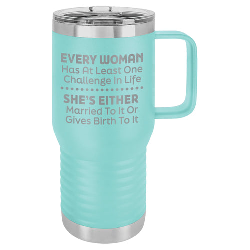 Every Woman Has At Least One Challenge In Life Etched Insulated Travel Mug