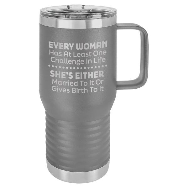 Every Woman Has At Least One Challenge In Life Etched Insulated Travel Mug