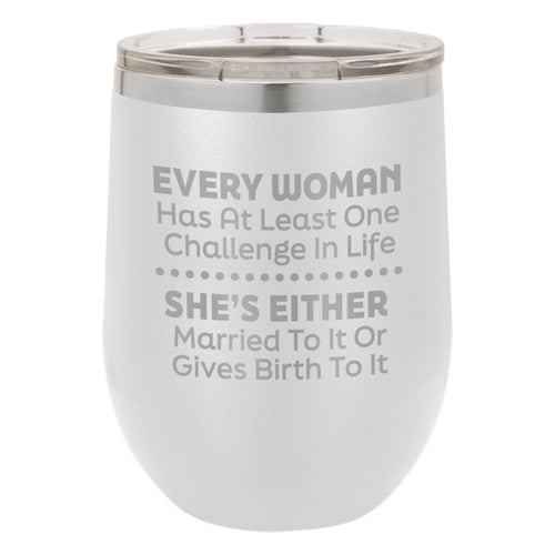 Every Woman Has At Least One Challenge In Life Etched Insulated Stemless Tumbler