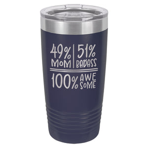 49 Percent Mom 51 Percent Badass 100% Awesome Etched Insulated Tumbler & Lid