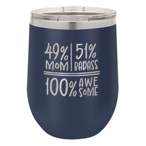 49 Percent Mom 51 Percent Badass 100% Awesome Etched Insulated Stemless Tumbler