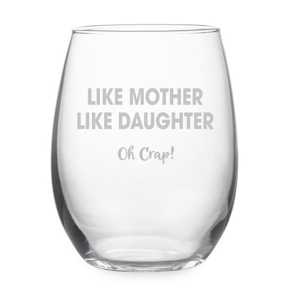 Like Mother Like Daughter Oh Crap Etched Stemless Wine Glass