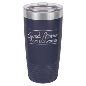 Good Moms Say Bad Words Etched Insulated Tumbler & Lid